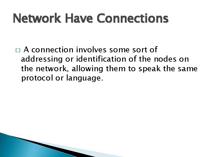 Network Have Connections � A connection involves some sort of addressing or identification of