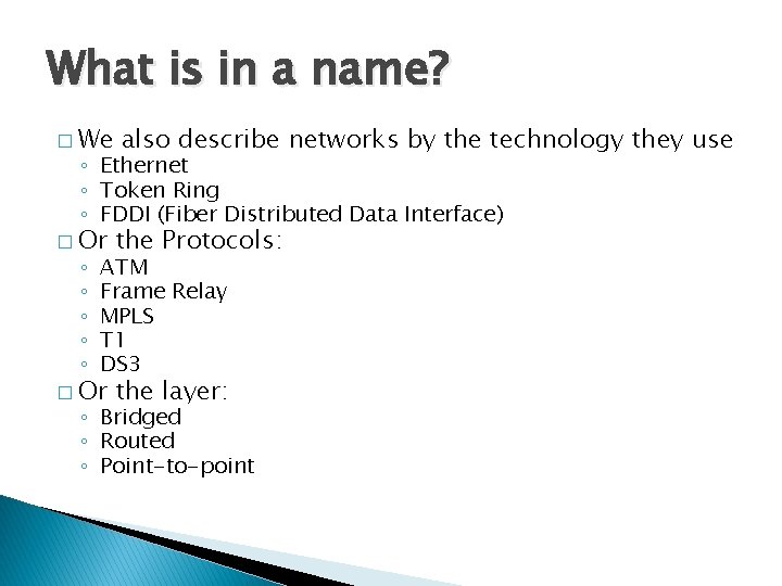 What is in a name? � We also describe networks by the technology they