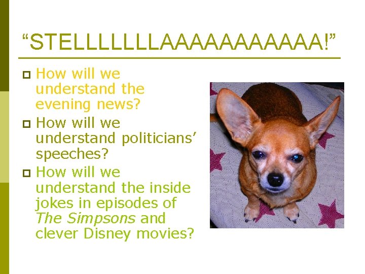 “STELLLLLLLAAAAAA!” How will we understand the evening news? p How will we understand politicians’ “STELLLLLLLAAAAAA!” How will we understand the evening news? p How will we understand politicians’