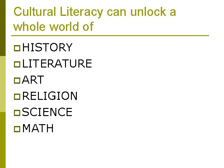 Cultural Literacy can unlock a whole world of p HISTORY p LITERATURE p ART Cultural Literacy can unlock a whole world of p HISTORY p LITERATURE p ART
