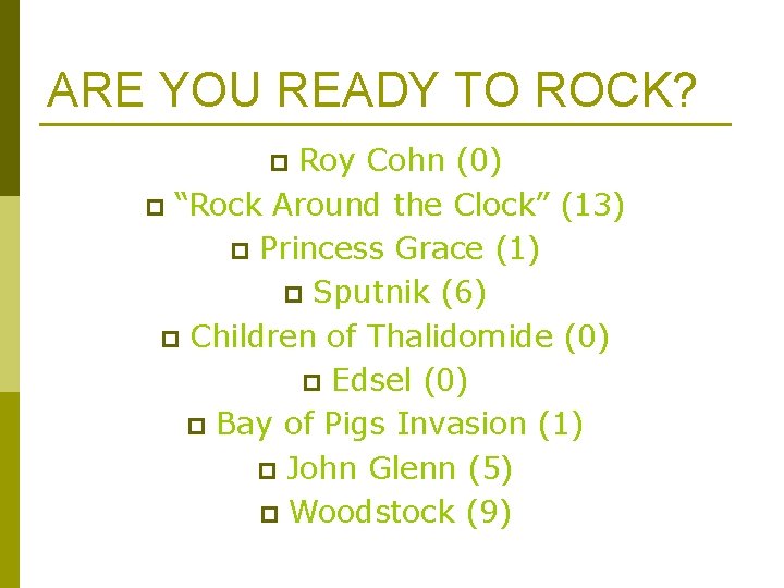 ARE YOU READY TO ROCK? Roy Cohn (0) p “Rock Around the Clock” (13) ARE YOU READY TO ROCK? Roy Cohn (0) p “Rock Around the Clock” (13)