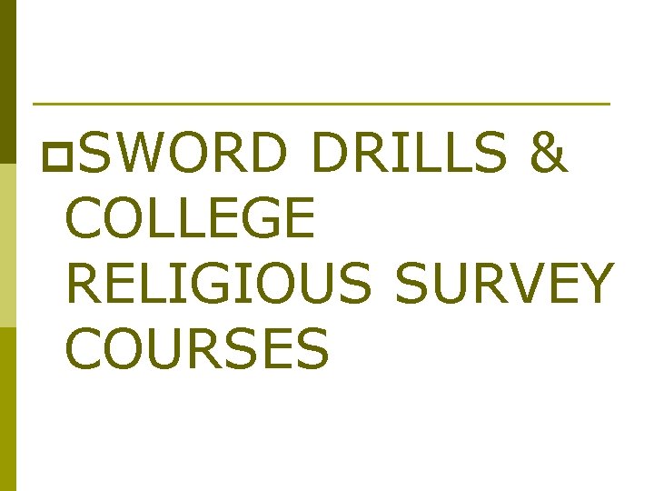 p. SWORD DRILLS & COLLEGE RELIGIOUS SURVEY COURSES p. SWORD DRILLS & COLLEGE RELIGIOUS SURVEY COURSES