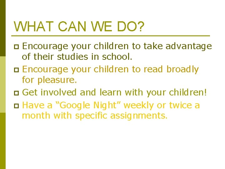 WHAT CAN WE DO? Encourage your children to take advantage of their studies in WHAT CAN WE DO? Encourage your children to take advantage of their studies in
