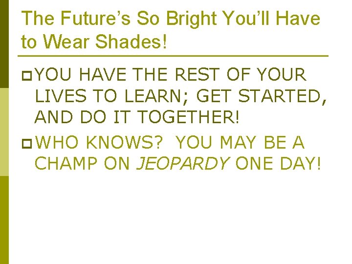 The Future’s So Bright You’ll Have to Wear Shades! p YOU HAVE THE REST The Future’s So Bright You’ll Have to Wear Shades! p YOU HAVE THE REST