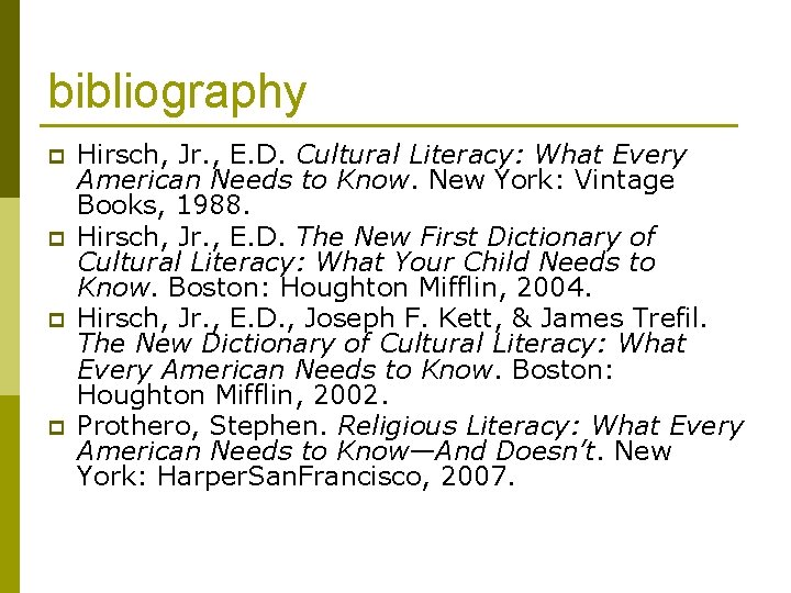 bibliography p p Hirsch, Jr. , E. D. Cultural Literacy: What Every American Needs bibliography p p Hirsch, Jr. , E. D. Cultural Literacy: What Every American Needs