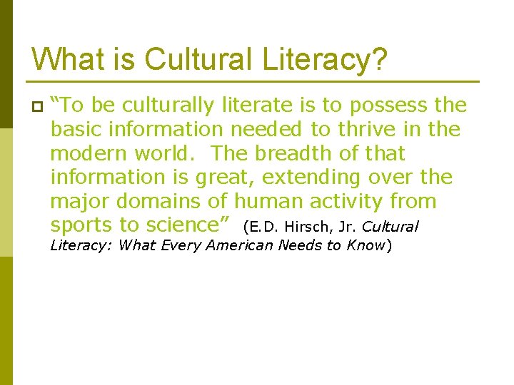 What is Cultural Literacy? p “To be culturally literate is to possess the basic What is Cultural Literacy? p “To be culturally literate is to possess the basic