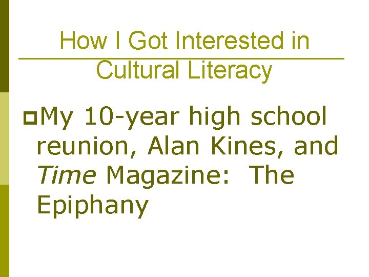 How I Got Interested in Cultural Literacy p. My 10 -year high school reunion, How I Got Interested in Cultural Literacy p. My 10 -year high school reunion,