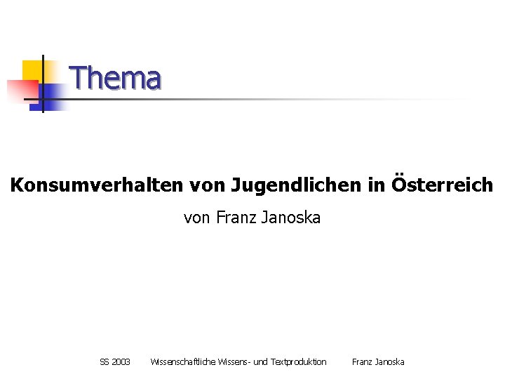 Thema Konsumverhalten von Jugendlichen in Österreich von Franz Janoska SS 2003 Wissenschaftliche Wissens- und