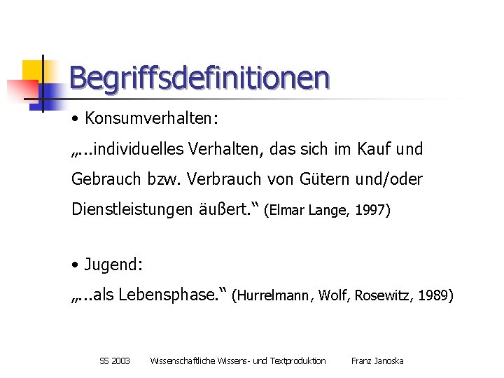 Begriffsdefinitionen • Konsumverhalten: „. . . individuelles Verhalten, das sich im Kauf und Gebrauch