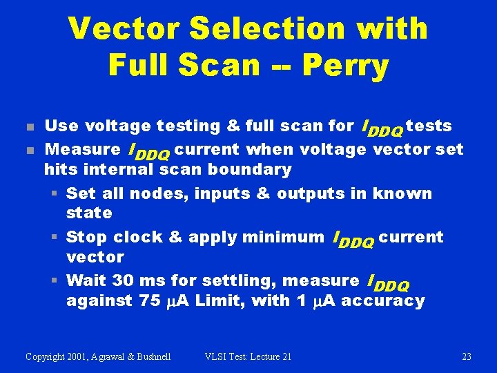 Vector Selection with Full Scan -- Perry n n Use voltage testing & full