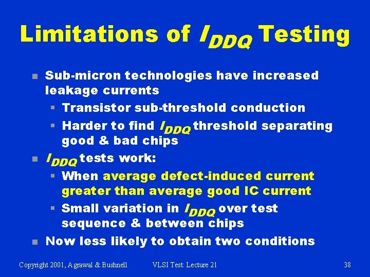 Limitations of IDDQ Testing n n n Sub-micron technologies have increased leakage currents §