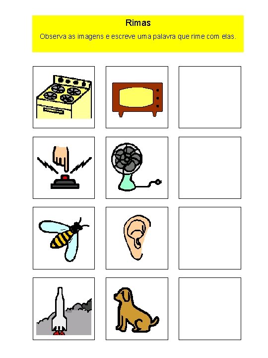 Rimas Observa as imagens e escreve uma palavra que rime com elas. 