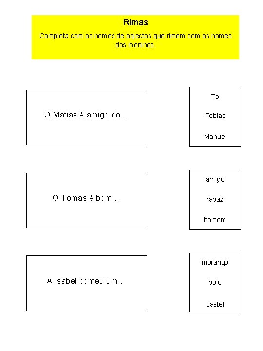 Rimas Completa com os nomes de objectos que rimem com os nomes dos meninos.