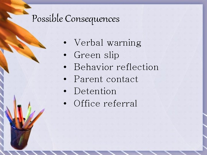 Possible Consequences • • • Verbal warning Green slip Behavior reflection Parent contact Detention