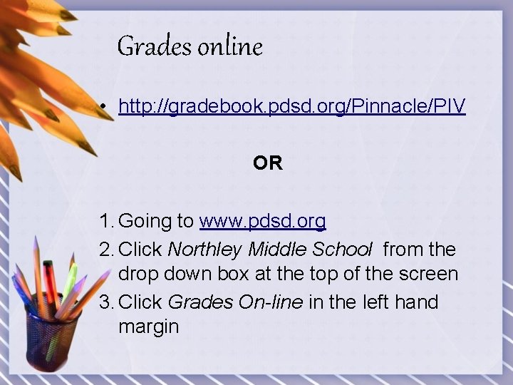 Grades online • http: //gradebook. pdsd. org/Pinnacle/PIV OR 1. Going to www. pdsd. org