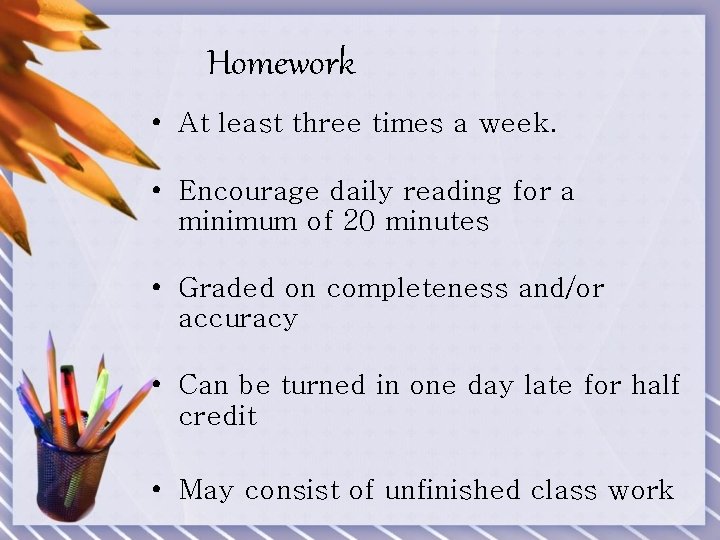 Homework • At least three times a week. • Encourage daily reading for a