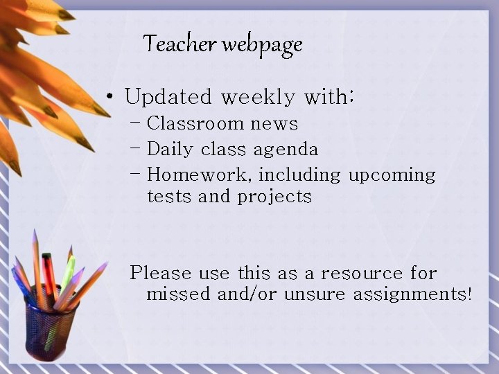 Teacher webpage • Updated weekly with: – Classroom news – Daily class agenda –