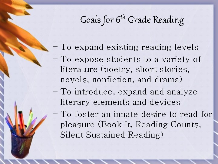 Goals for 6 th Grade Reading – To expand existing reading levels – To