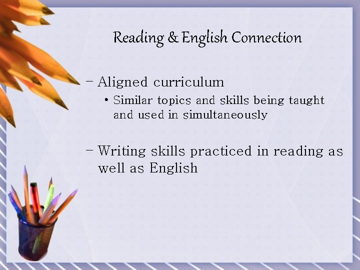 Reading & English Connection – Aligned curriculum • Similar topics and skills being taught