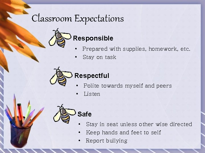 Classroom Expectations Responsible • Prepared with supplies, homework, etc. • Stay on task Respectful