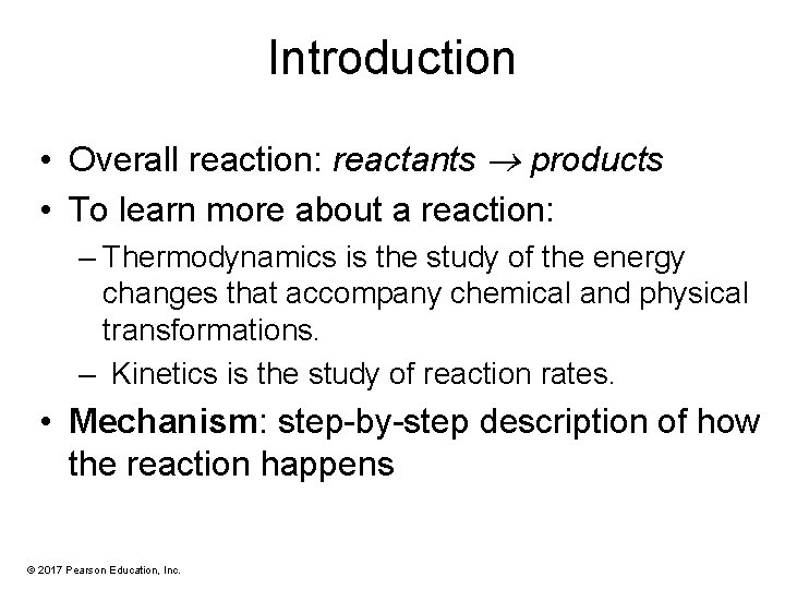 Introduction • Overall reaction: reactants products • To learn more about a reaction: –
