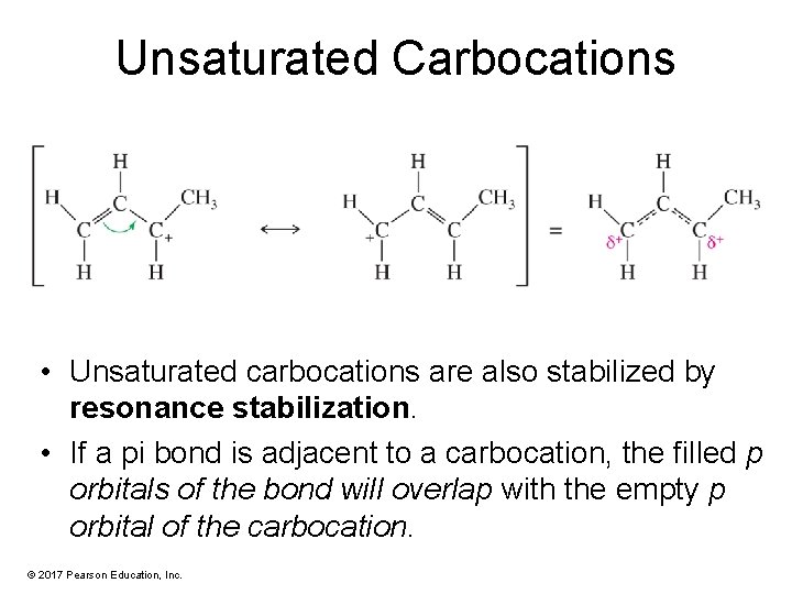Unsaturated Carbocations • Unsaturated carbocations are also stabilized by resonance stabilization. • If a