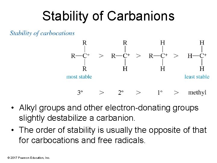 Stability of Carbanions • Alkyl groups and other electron-donating groups slightly destabilize a carbanion.