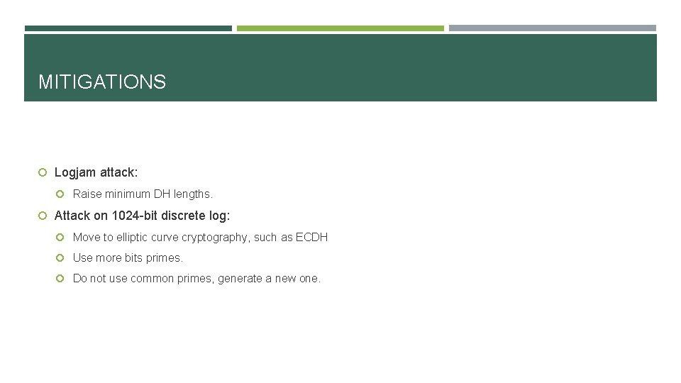 MITIGATIONS Logjam attack: Raise minimum DH lengths. Attack on 1024 -bit discrete log: Move