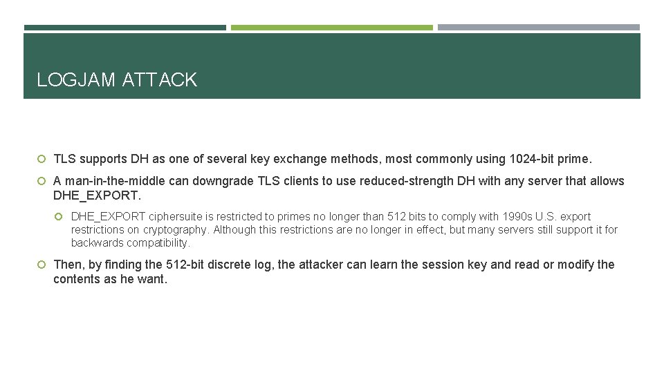 LOGJAM ATTACK TLS supports DH as one of several key exchange methods, most commonly