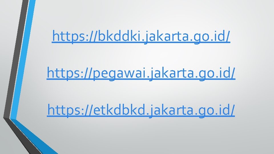 https: //bkddki. jakarta. go. id/ https: //pegawai. jakarta. go. id/ https: //etkdbkd. jakarta. go.