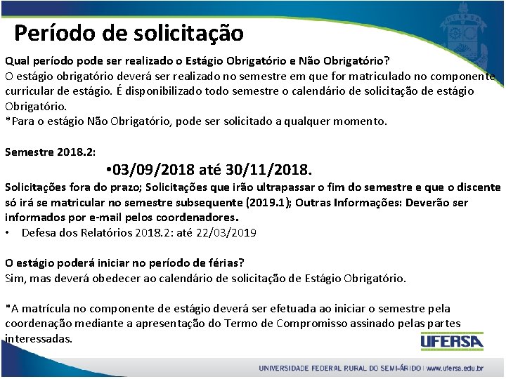 Período de solicitação Qual período pode ser realizado o Estágio Obrigatório e Não Obrigatório?