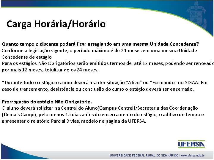 Carga Horária/Horário Quanto tempo o discente poderá ficar estagiando em uma mesma Unidade Concedente?