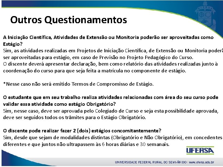 Outros Questionamentos A Iniciação Científica, Atividades de Extensão ou Monitoria poderão ser aproveitadas como