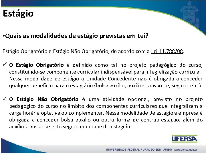 Estágio • Quais as modalidades de estágio previstas em Lei? Estágio Obrigatório e Estágio