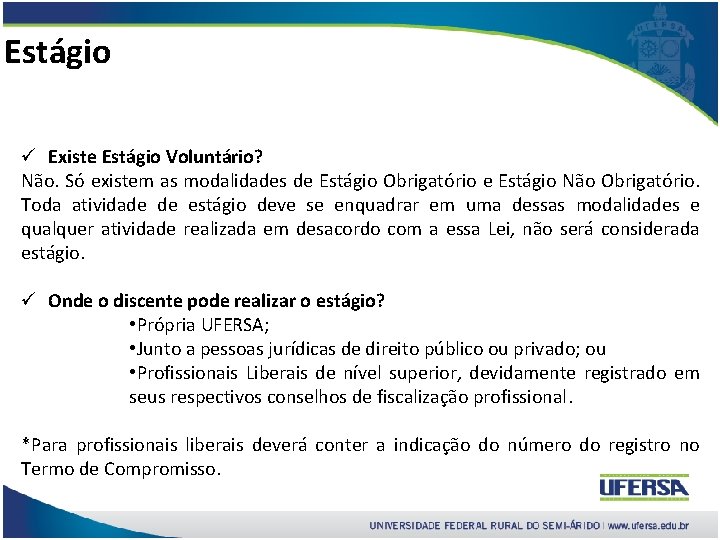 Estágio ü Existe Estágio Voluntário? Não. Só existem as modalidades de Estágio Obrigatório e