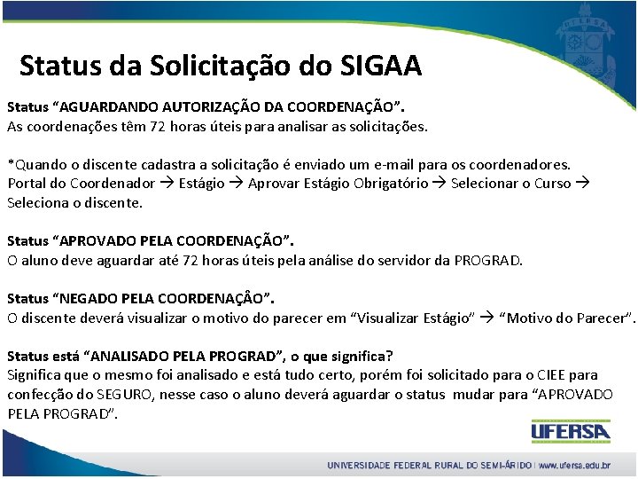 Status da Solicitação do SIGAA Status “AGUARDANDO AUTORIZAÇÃO DA COORDENAÇÃO”. As coordenações têm 72