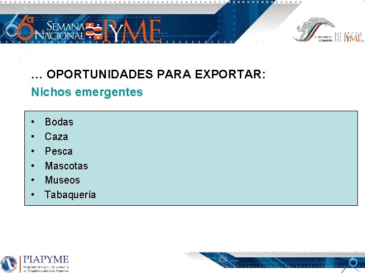 … OPORTUNIDADES PARA EXPORTAR: Nichos emergentes • • • Bodas Caza Pesca Mascotas Museos