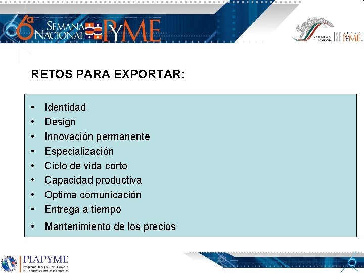 RETOS PARA EXPORTAR: • • Identidad Design Innovación permanente Especialización Ciclo de vida corto