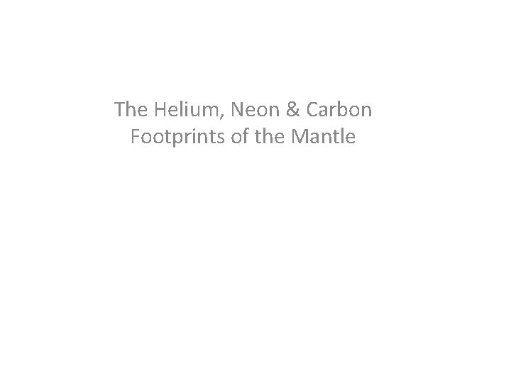 The Helium, Neon & Carbon Footprints of the Mantle 