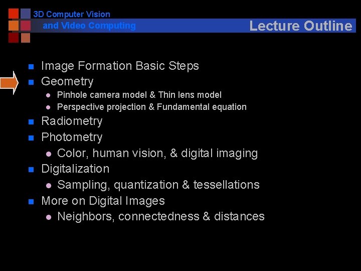 3 D Computer Vision and Video Computing n n Image Formation Basic Steps Geometry