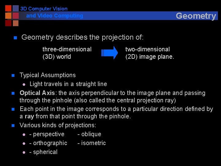 3 D Computer Vision Geometry and Video Computing n Geometry describes the projection of: