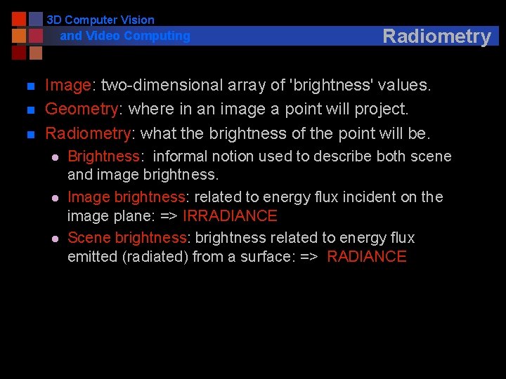 3 D Computer Vision and Video Computing n n n Radiometry Image: two-dimensional array