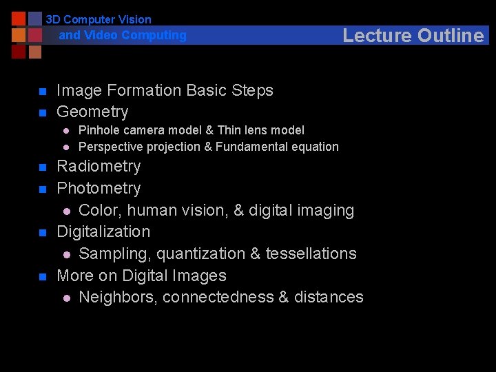 3 D Computer Vision and Video Computing n n Image Formation Basic Steps Geometry
