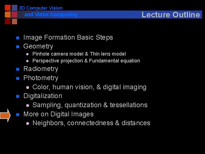 3 D Computer Vision and Video Computing n n Image Formation Basic Steps Geometry