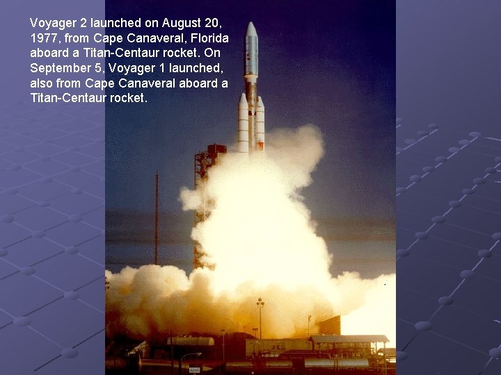 VOYAGER SPACECRAFT Voyager 2 launched on August 20
