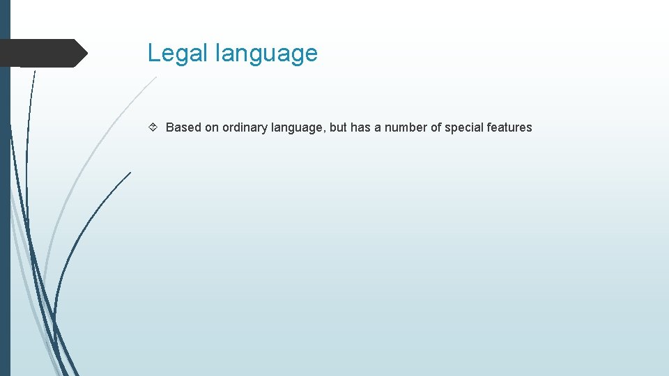 Legal language Based on ordinary language, but has a number of special features 