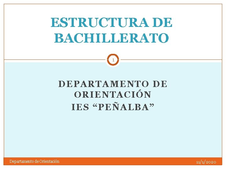 ESTRUCTURA DE BACHILLERATO 1 DEPARTAMENTO DE ORIENTACIÓN IES “PEÑALBA” Departamento de Orientación 11/1/2020 
