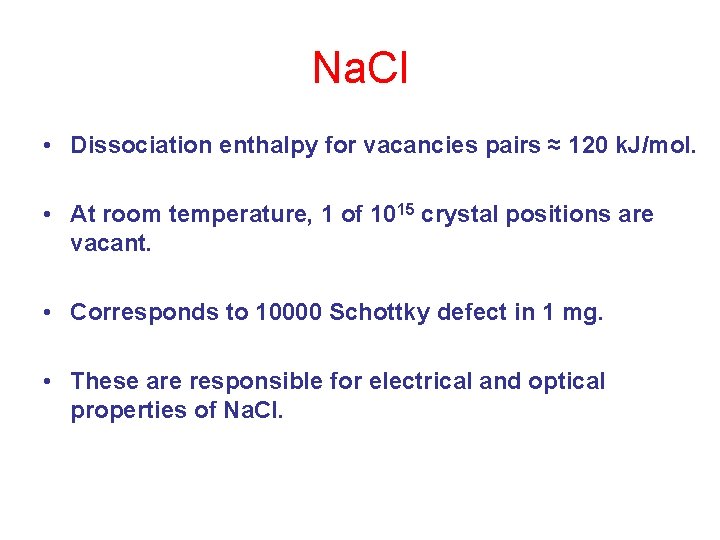Na. Cl • Dissociation enthalpy for vacancies pairs ≈ 120 k. J/mol. • At