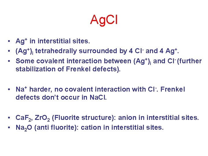 Ag. Cl • Ag+ in interstitial sites. • (Ag+)i tetrahedrally surrounded by 4 Cl-