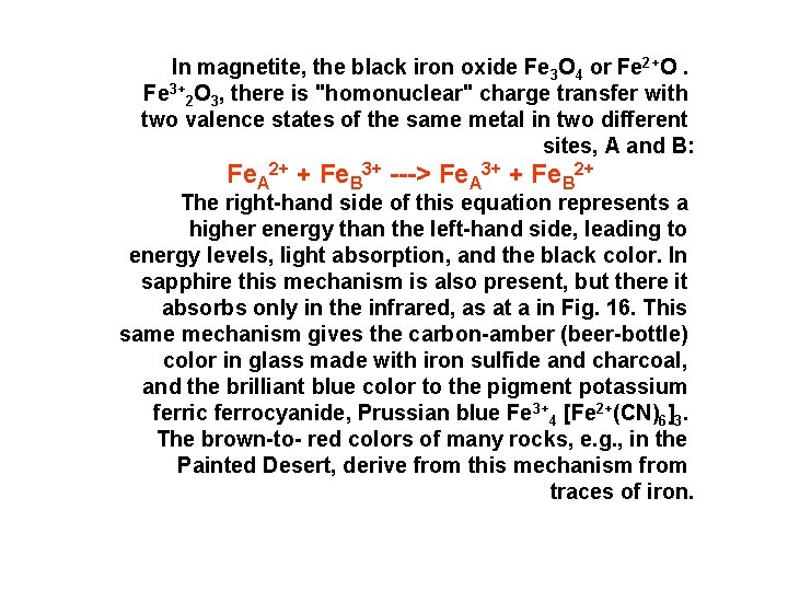 In magnetite, the black iron oxide Fe 3 O 4 or Fe 2+O. Fe